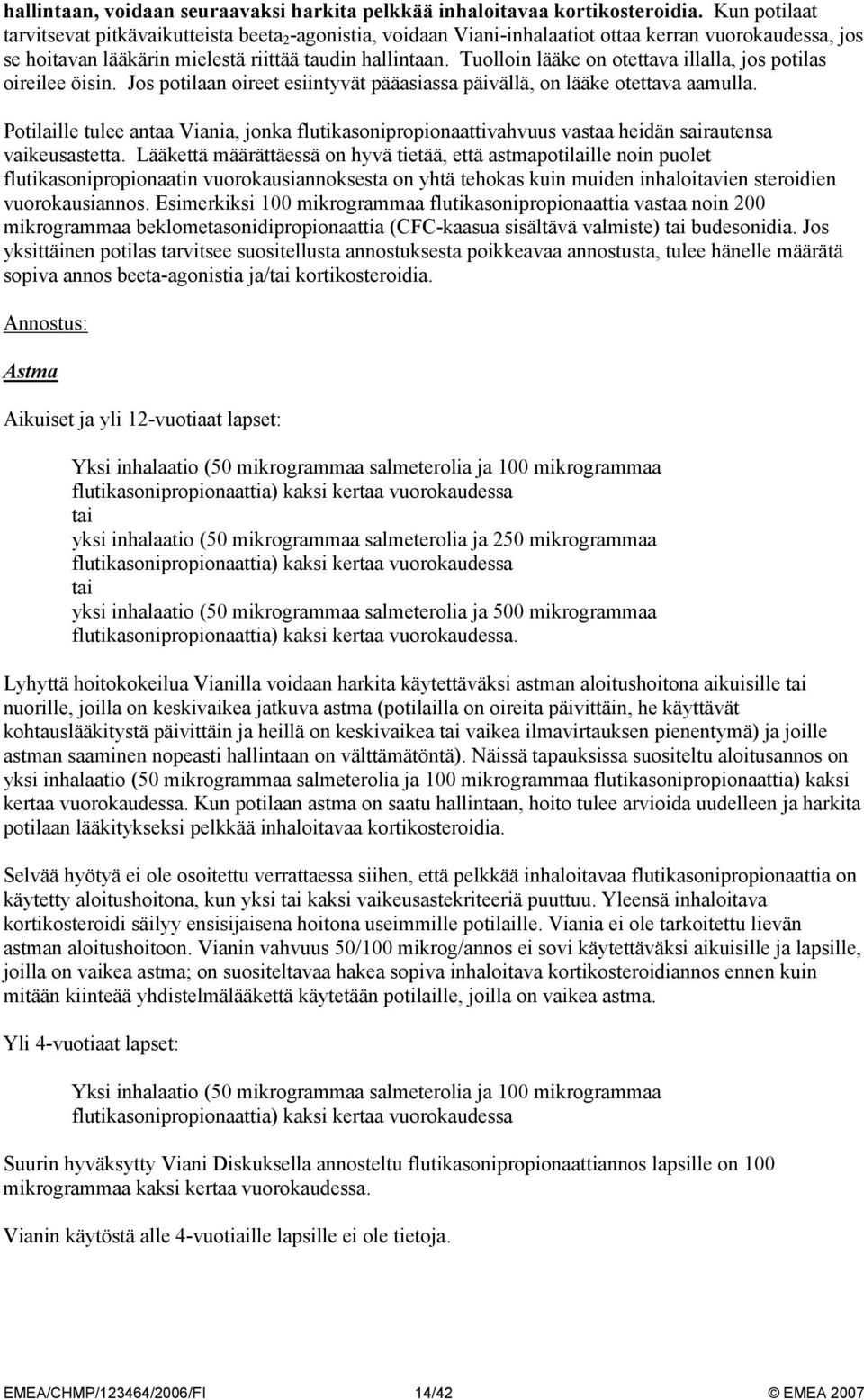Tuolloin lääke on otettava illalla, jos potilas oireilee öisin. Jos potilaan oireet esiintyvät pääasiassa päivällä, on lääke otettava aamulla.