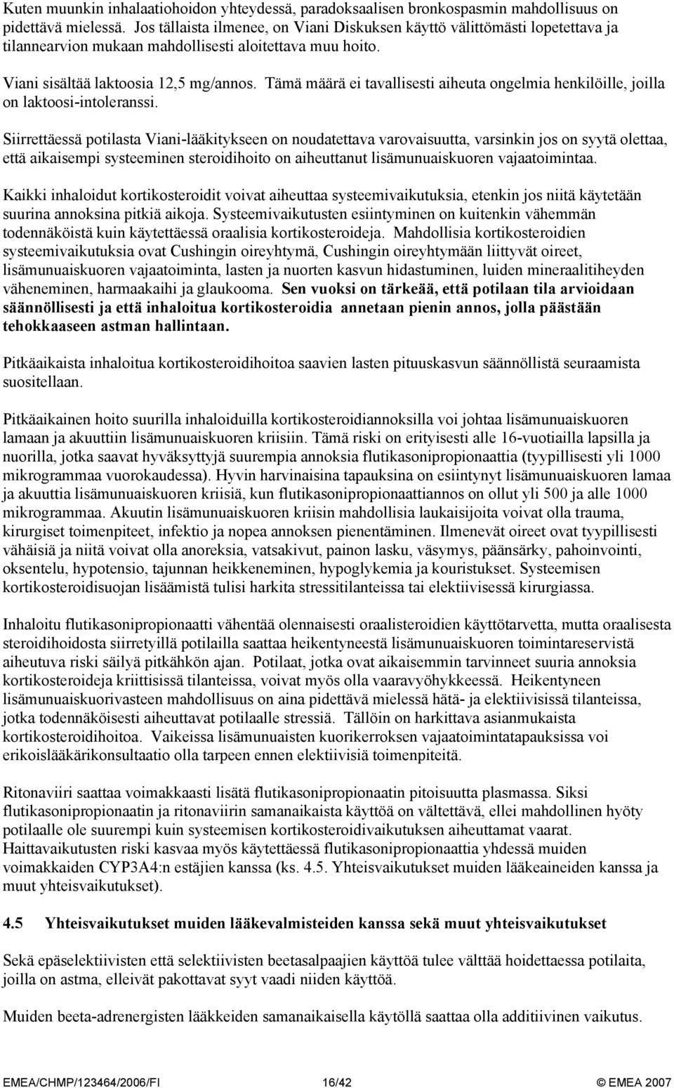 Tämä määrä ei tavallisesti aiheuta ongelmia henkilöille, joilla on laktoosi-intoleranssi.