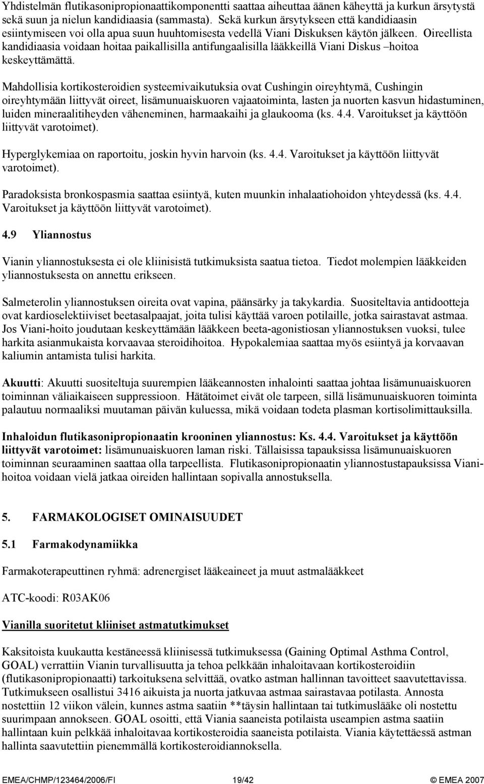 Oireellista kandidiaasia voidaan hoitaa paikallisilla antifungaalisilla lääkkeillä Viani Diskus hoitoa keskeyttämättä.