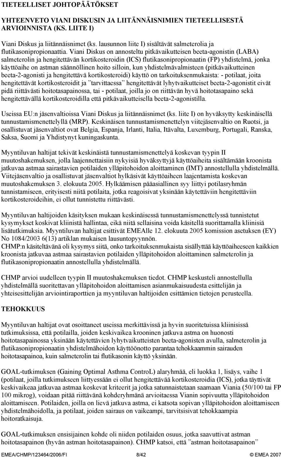 Viani Diskus on pitkävaikutteisen beeta-agonistin (LABA) salmeterolin ja hengitettävän kortikosteroidin (ICS) flutikasonipropionaatin (FP) yhdistelmä, jonka käyttöaihe on astman säännöllinen hoito