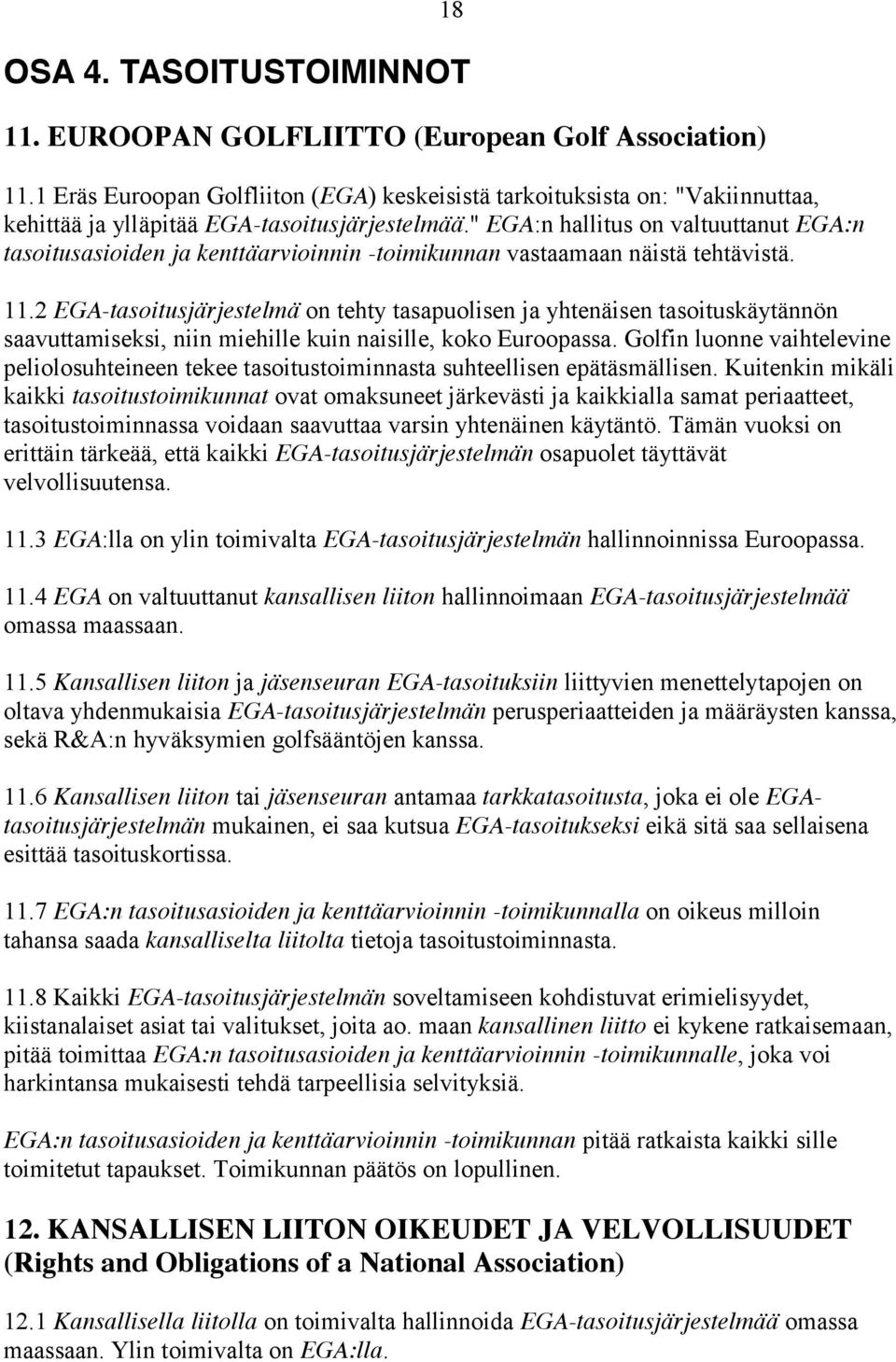 " EGA:n hallitus on valtuuttanut EGA:n tasoitusasioiden ja kenttäarvioinnin -toimikunnan vastaamaan näistä tehtävistä. 11.