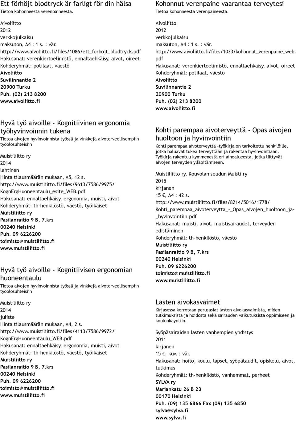 pdf Hyvä työ aivoille Kognitiivisen ergonomian huoneentaulu työolosuhteisiin juliste Hinta tilausmäärän mukaan, A4, 2 s. http:///files/4113/7586/9972/ KognErgHuoneentaulu_WEB.