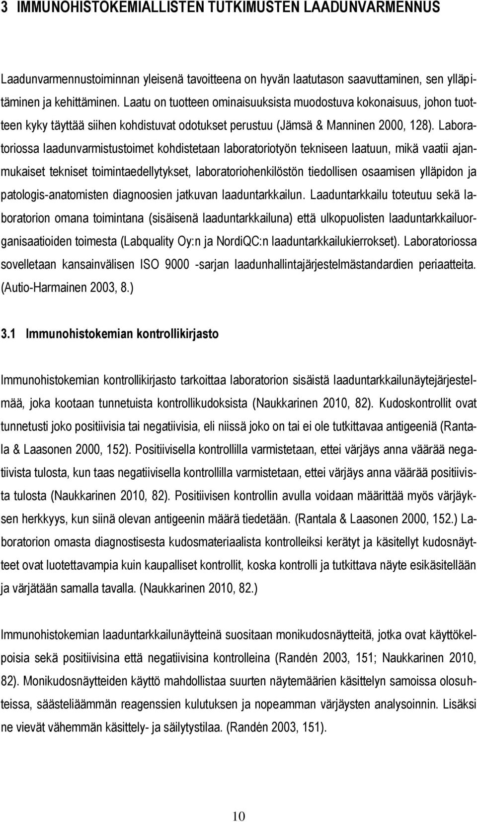 Laboratoriossa laadunvarmistustoimet kohdistetaan laboratoriotyön tekniseen laatuun, mikä vaatii ajanmukaiset tekniset toimintaedellytykset, laboratoriohenkilöstön tiedollisen osaamisen ylläpidon ja