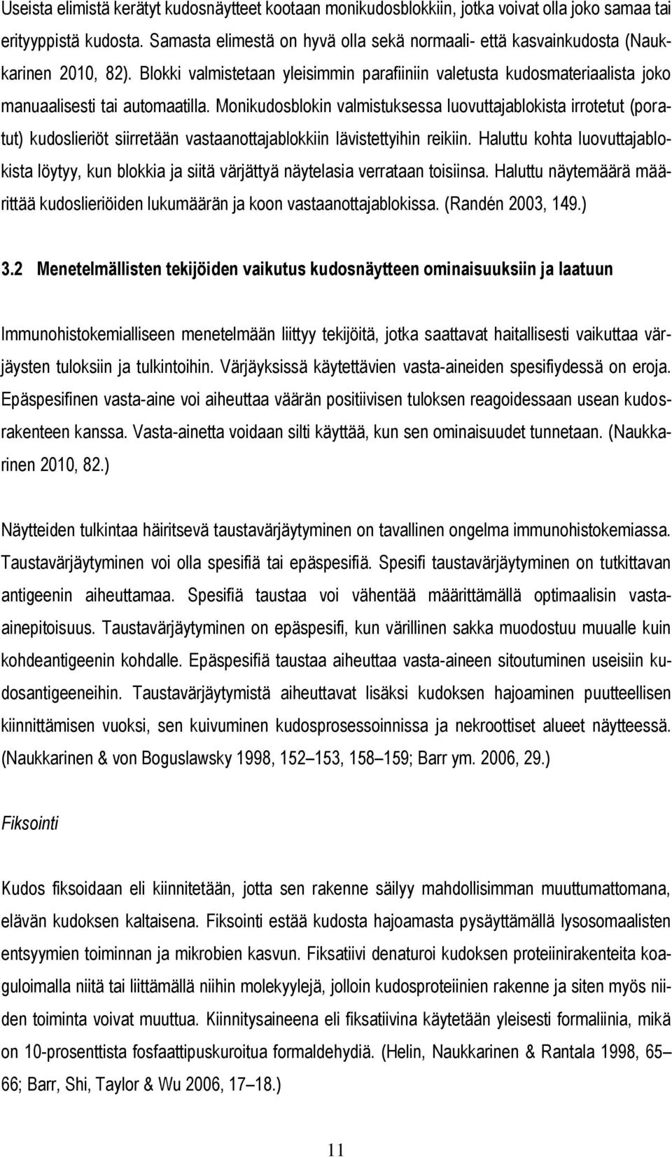 Monikudosblokin valmistuksessa luovuttajablokista irrotetut (poratut) kudoslieriöt siirretään vastaanottajablokkiin lävistettyihin reikiin.