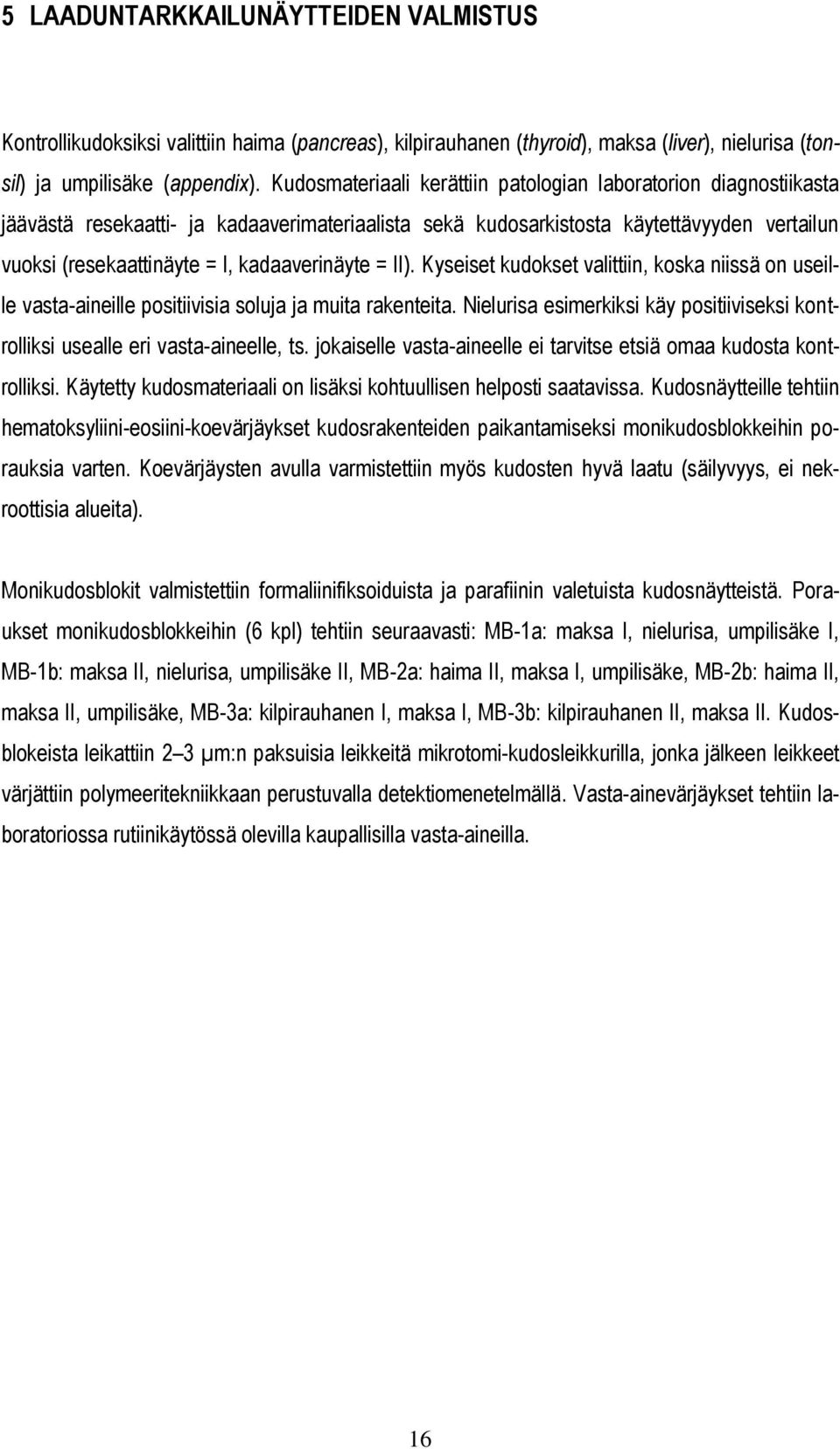 kadaaverinäyte = II). Kyseiset kudokset valittiin, koska niissä on useille vasta-aineille positiivisia soluja ja muita rakenteita.