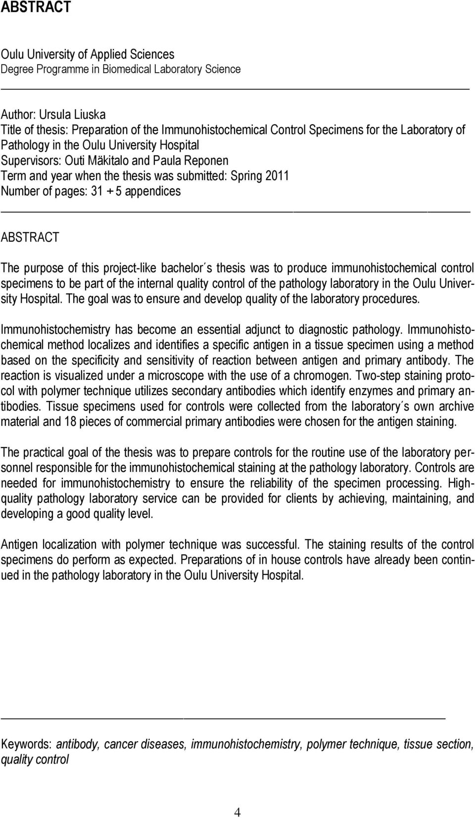 ABSTRACT The purpose of this project-like bachelor s thesis was to produce immunohistochemical control specimens to be part of the internal quality control of the pathology laboratory in the Oulu