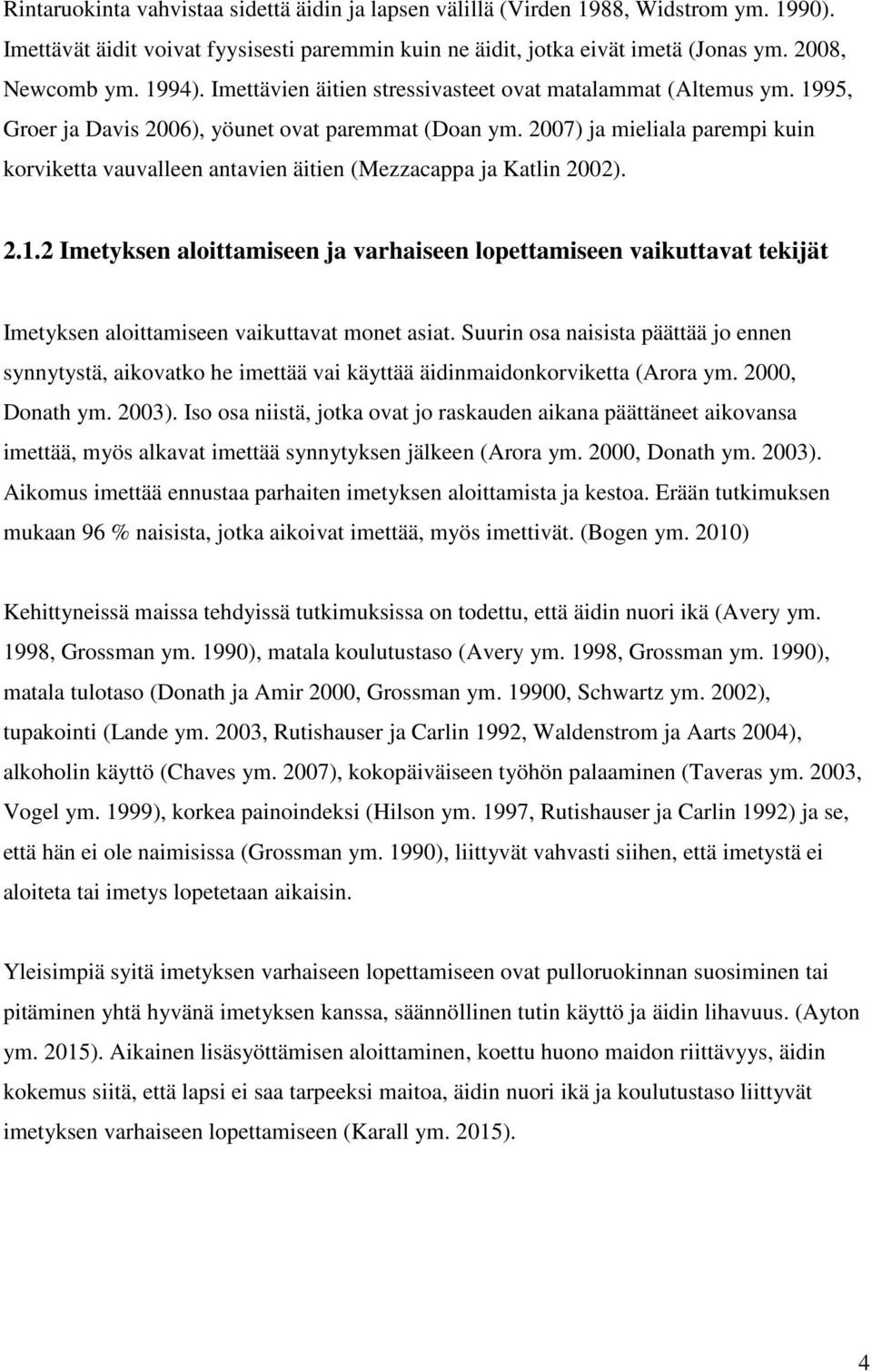 2007) ja mieliala parempi kuin korviketta vauvalleen antavien äitien (Mezzacappa ja Katlin 2002). 2.1.