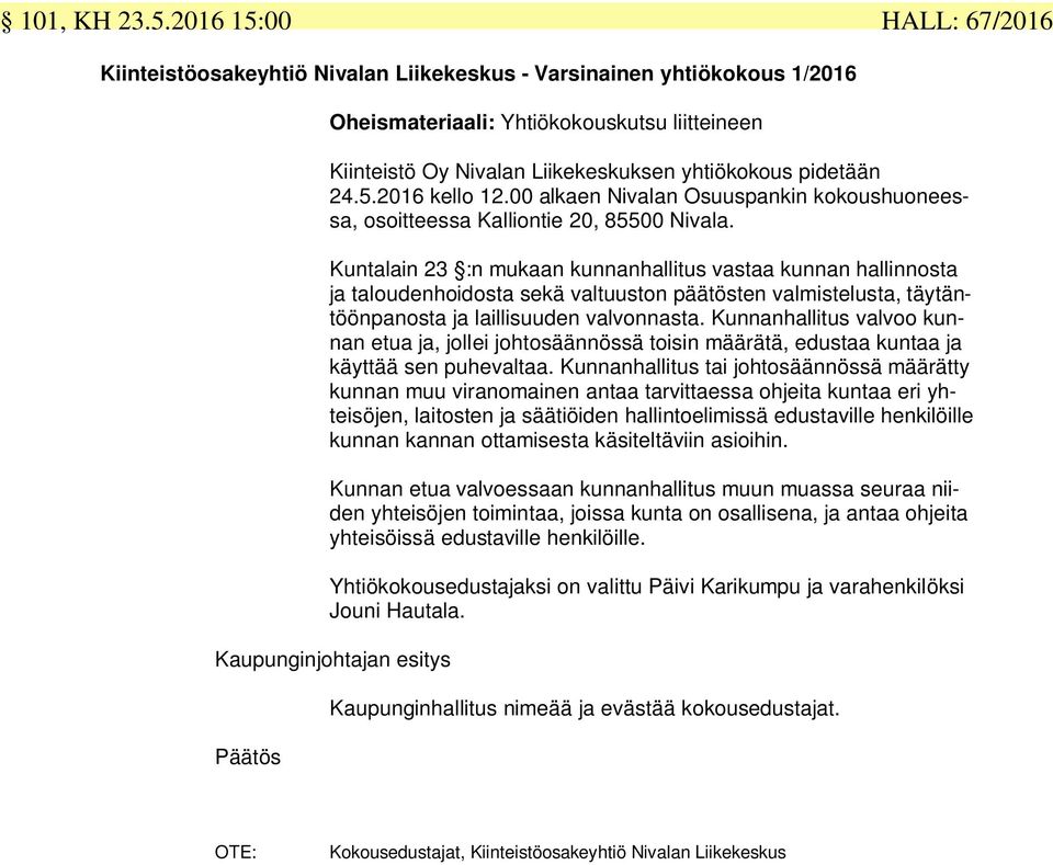 pidetään 24.5.2016 kello 12.00 alkaen Nivalan Osuuspankin kokoushuoneessa, osoitteessa Kalliontie 20, 85500 Nivala.