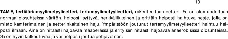 jolla on mieto kamferimainen ja eetterinkaltainen haju.