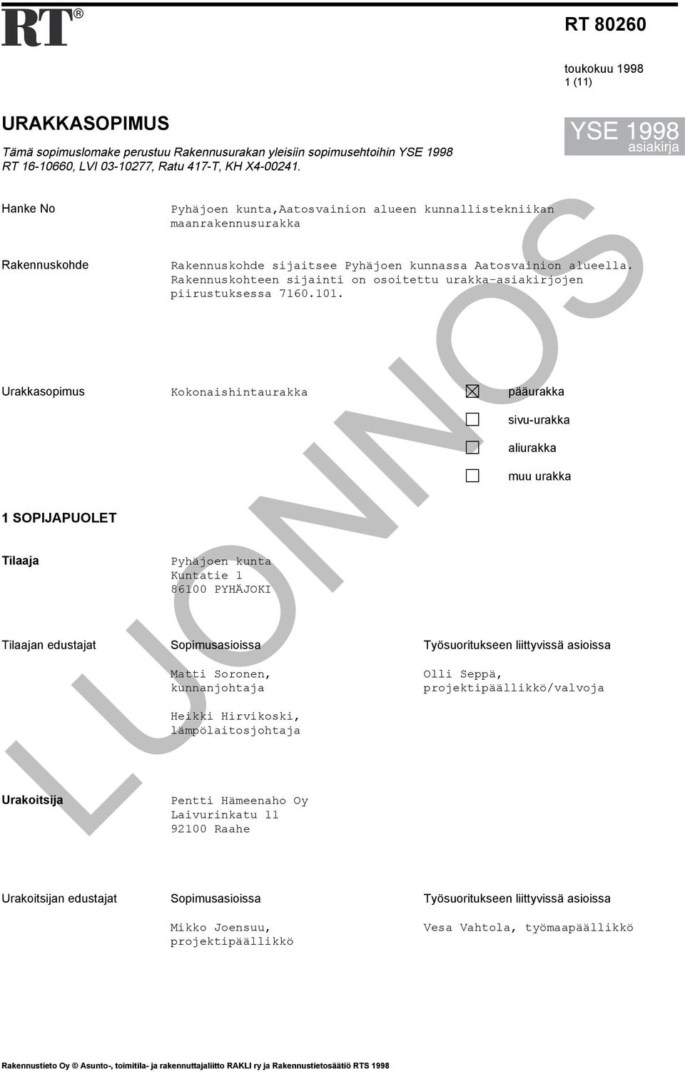 Aatosvainion alueella. Rakennuskohteen sijainti on osoitettu urakka-asiakirjojen piirustuksessa 7160.101.