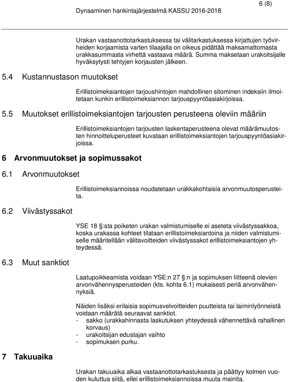 vastaava määrä. Summa maksetaan urakoitsijalle hyväksytysti tehtyjen korjausten jälkeen.