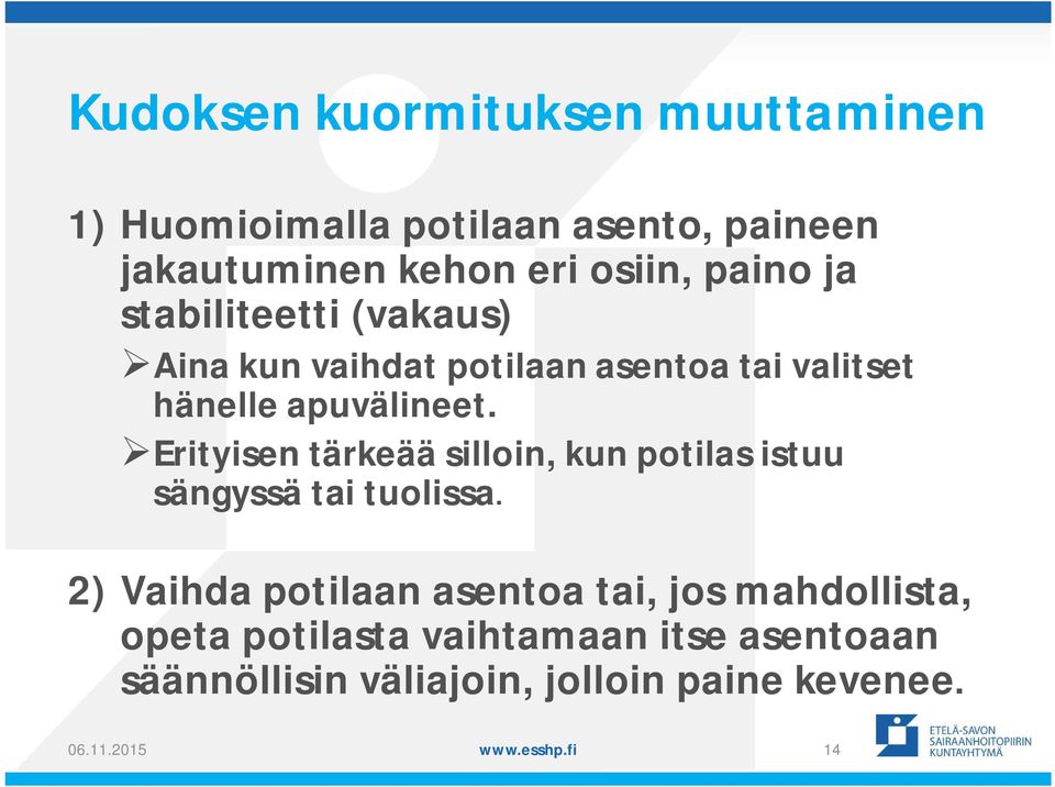 Erityisen tärkeää silloin, kun potilas istuu sängyssä tai tuolissa.