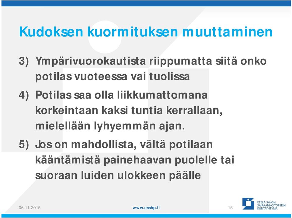 tuntia kerrallaan, mielellään lyhyemmän ajan.