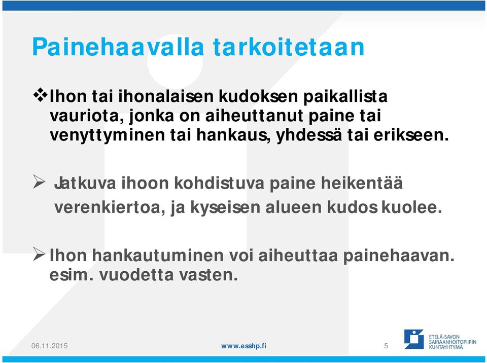 Jatkuva ihoon kohdistuva paine heikentää verenkiertoa, ja kyseisen alueen kudos