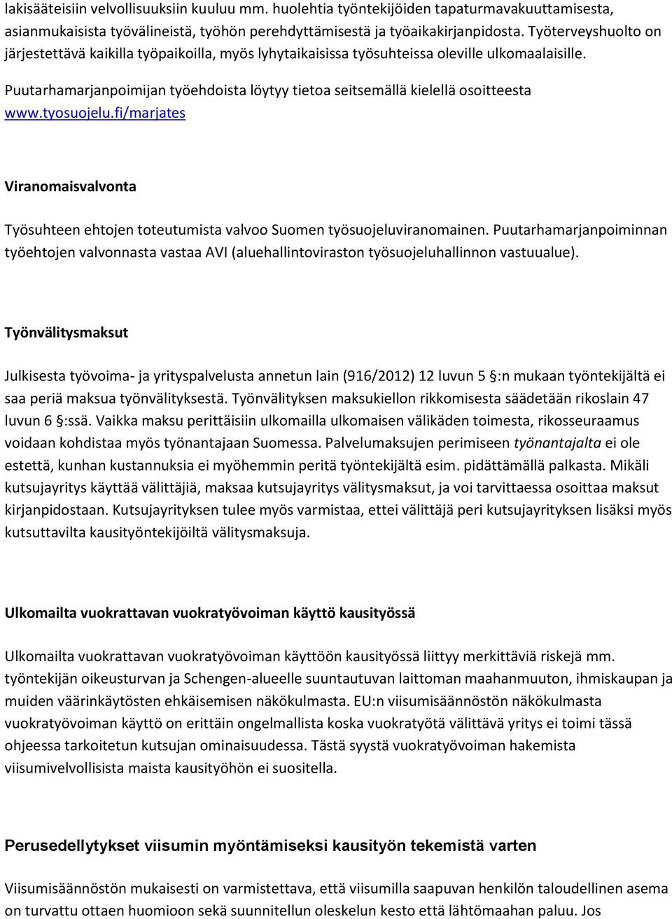Puutarhamarjanpoimijan työehdoista löytyy tietoa seitsemällä kielellä osoitteesta www.tyosuojelu.fi/marjates Viranomaisvalvonta Työsuhteen ehtojen toteutumista valvoo Suomen työsuojeluviranomainen.