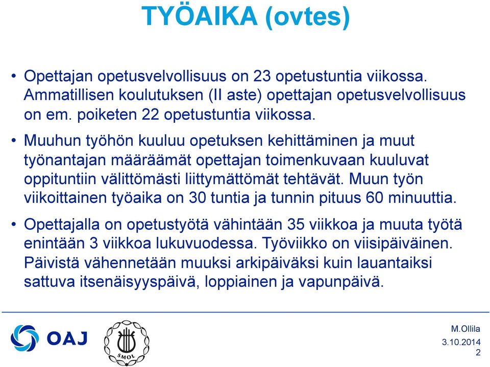 Muuhun työhön kuuluu opetuksen kehittäminen ja muut työnantajan määräämät opettajan toimenkuvaan kuuluvat oppituntiin välittömästi liittymättömät tehtävät.