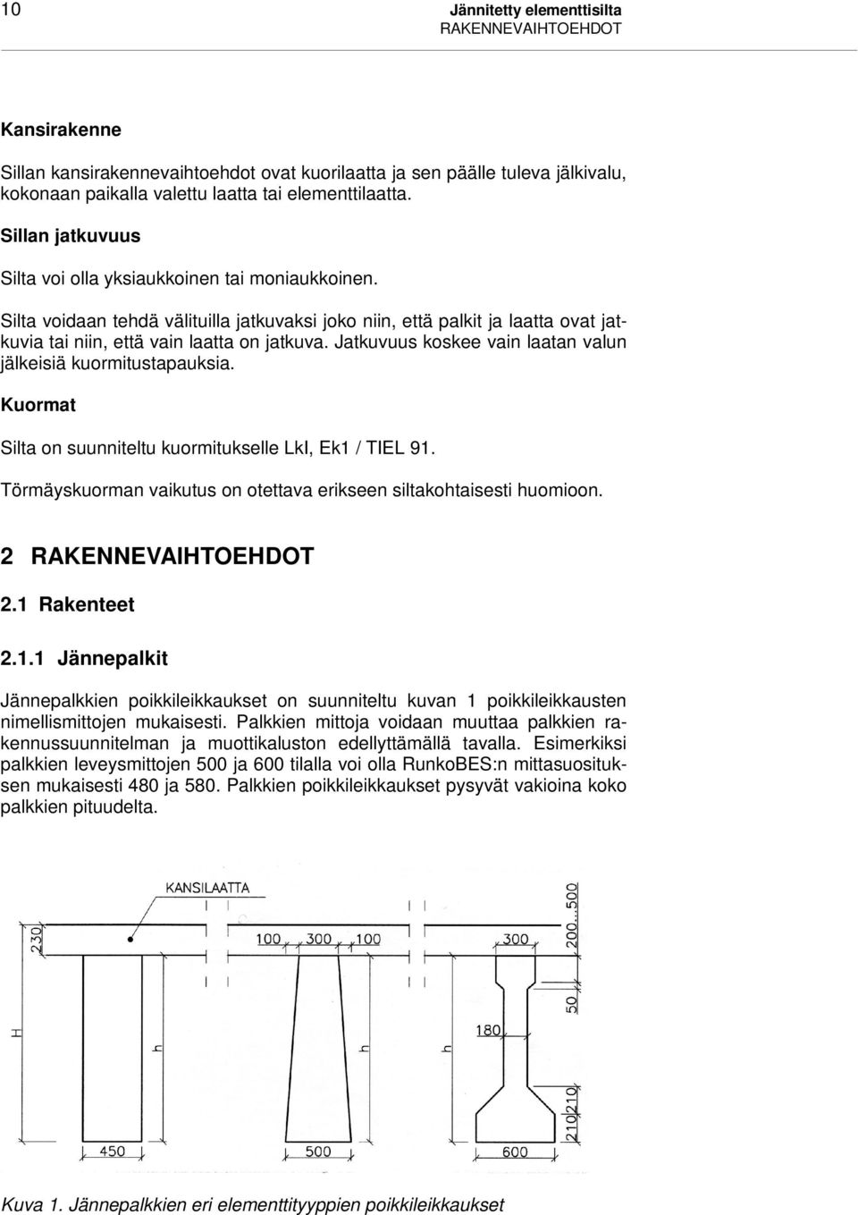 Jatkuvuus koskee vain laatan valun jälkeisiä kuoritustapauksia. Kuorat Silta on suunniteltu kuoritukselle LkI, Ek1 / TIEL 91. Töräyskuoran vaikutus on otettava erikseen siltakohtaisesti huoioon.