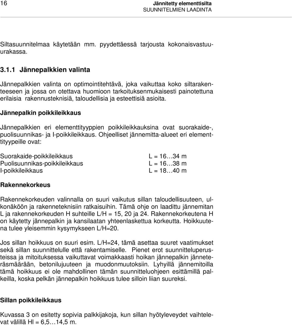 Jännepalkin poikkileikkaus Jännepalkkien eri eleenttityyppien poikkileikkauksina ovat suorakaide-, puolisuunnikas- ja I-poikkileikkaus.