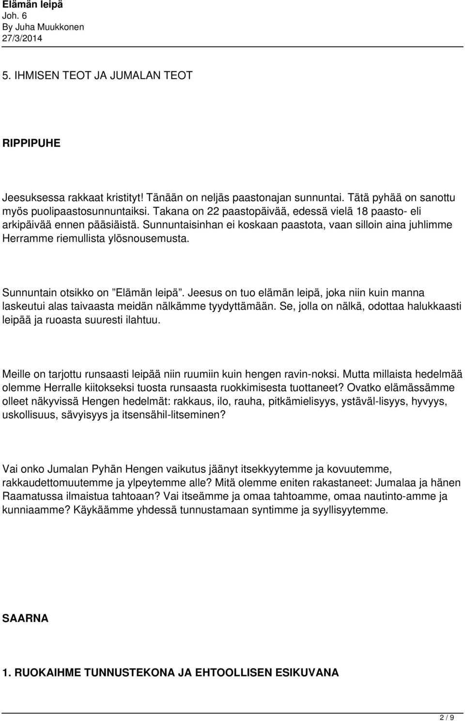 Sunnuntain otsikko on Elämän leipä. Jeesus on tuo elämän leipä, joka niin kuin manna laskeutui alas taivaasta meidän nälkämme tyydyttämään.