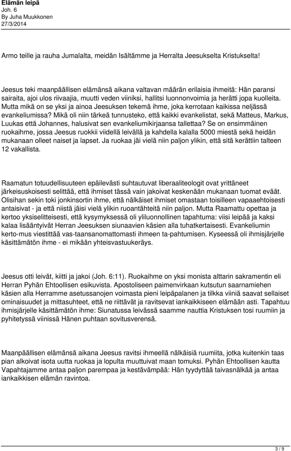 Mutta mikä on se yksi ja ainoa Jeesuksen tekemä ihme, joka kerrotaan kaikissa neljässä evankeliumissa?