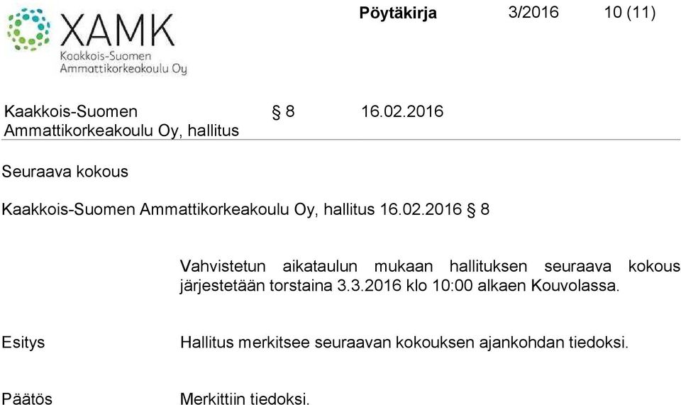 2016 8 Vahvistetun aikataulun mukaan hallituksen seuraava kokous