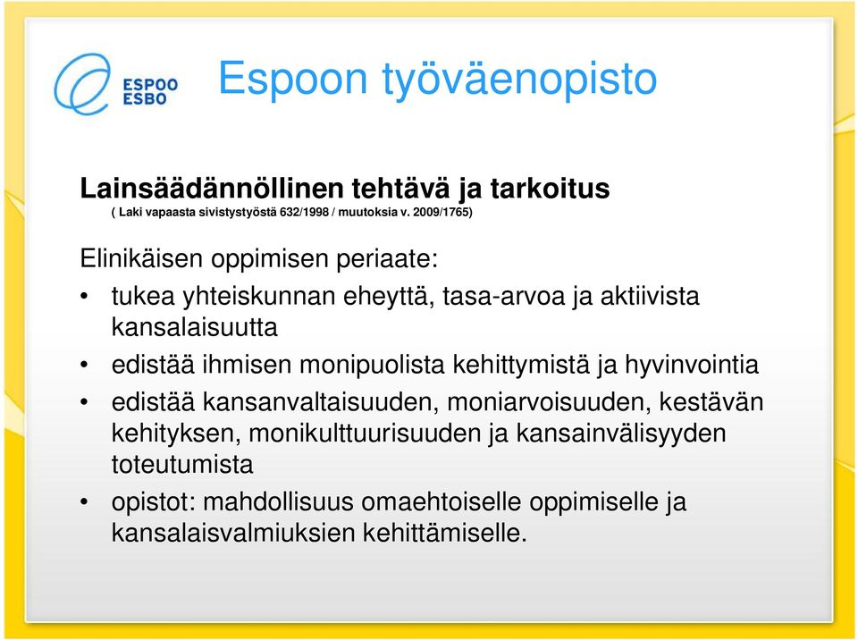 ihmisen monipuolista kehittymistä ja hyvinvointia edistää kansanvaltaisuuden, moniarvoisuuden, kestävän kehityksen,