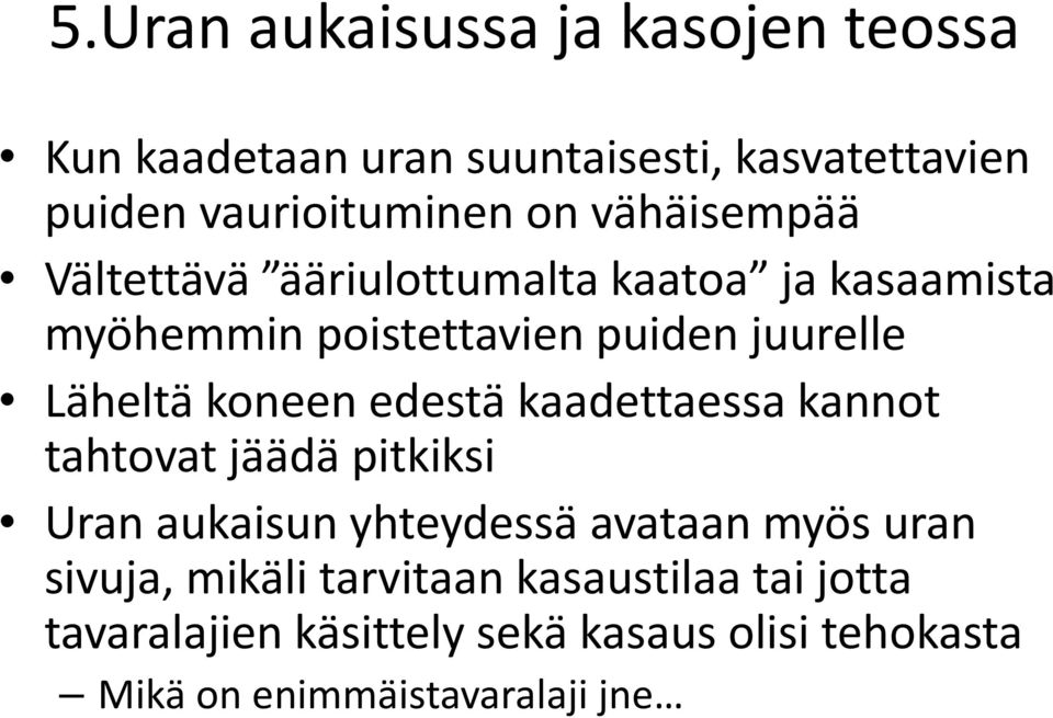 koneen edestä kaadettaessa kannot tahtovat jäädä pitkiksi Uran aukaisun yhteydessä avataan myös uran sivuja,