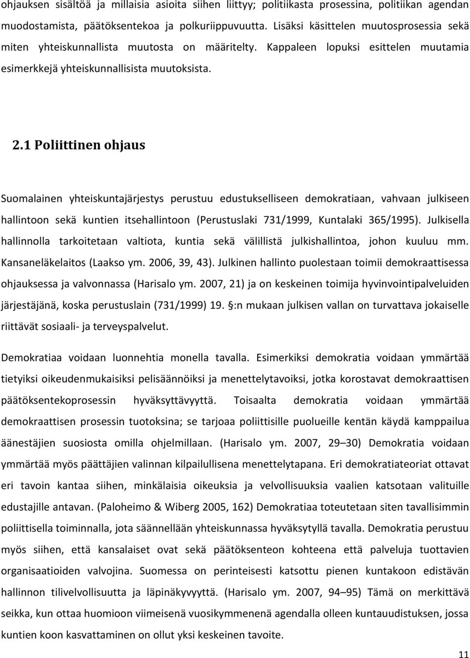 1 Poliittinen ohjaus Suomalainen yhteiskuntajärjestys perustuu edustukselliseen demokratiaan, vahvaan julkiseen hallintoon sekä kuntien itsehallintoon (Perustuslaki 731/1999, Kuntalaki 365/1995).
