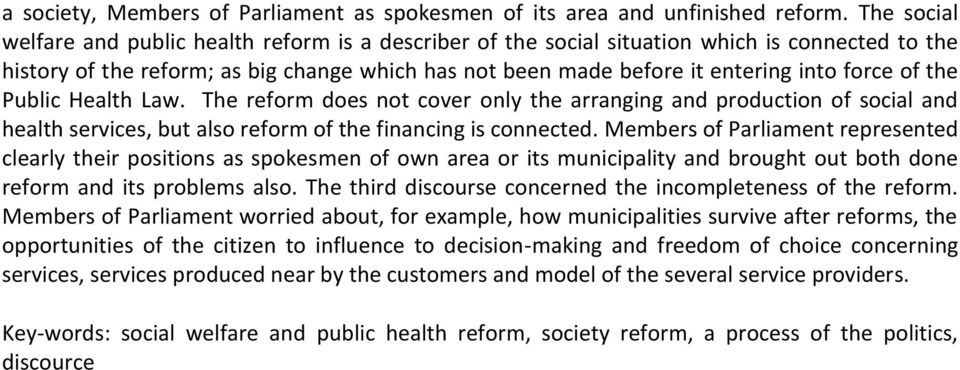 of the Public Health Law. The reform does not cover only the arranging and production of social and health services, but also reform of the financing is connected.