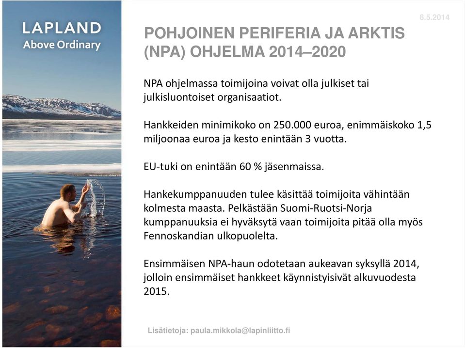 Hankekumppanuuden tulee käsittää toimijoita vähintään kolmesta maasta.