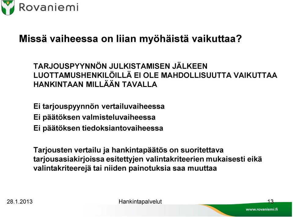 Ei tarjouspyynnön vertailuvaiheessa Ei päätöksen valmisteluvaiheessa Ei päätöksen tiedoksiantovaiheessa Tarjousten