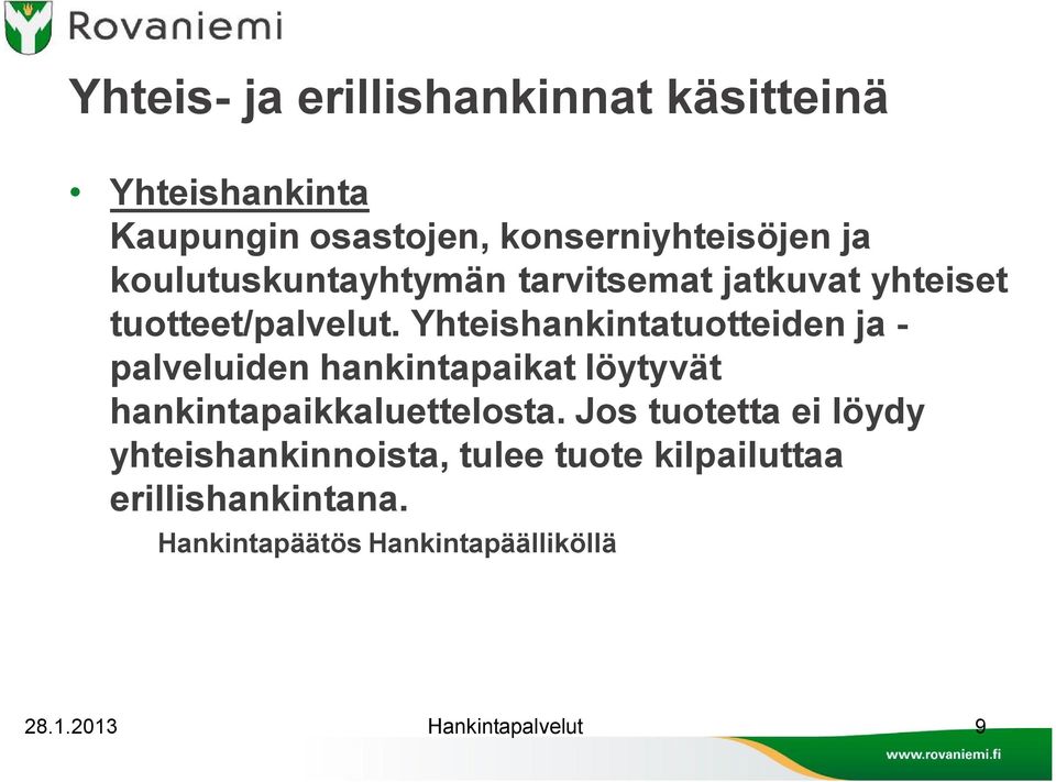 Yhteishankintatuotteiden ja palveluiden hankintapaikat löytyvät hankintapaikkaluettelosta.