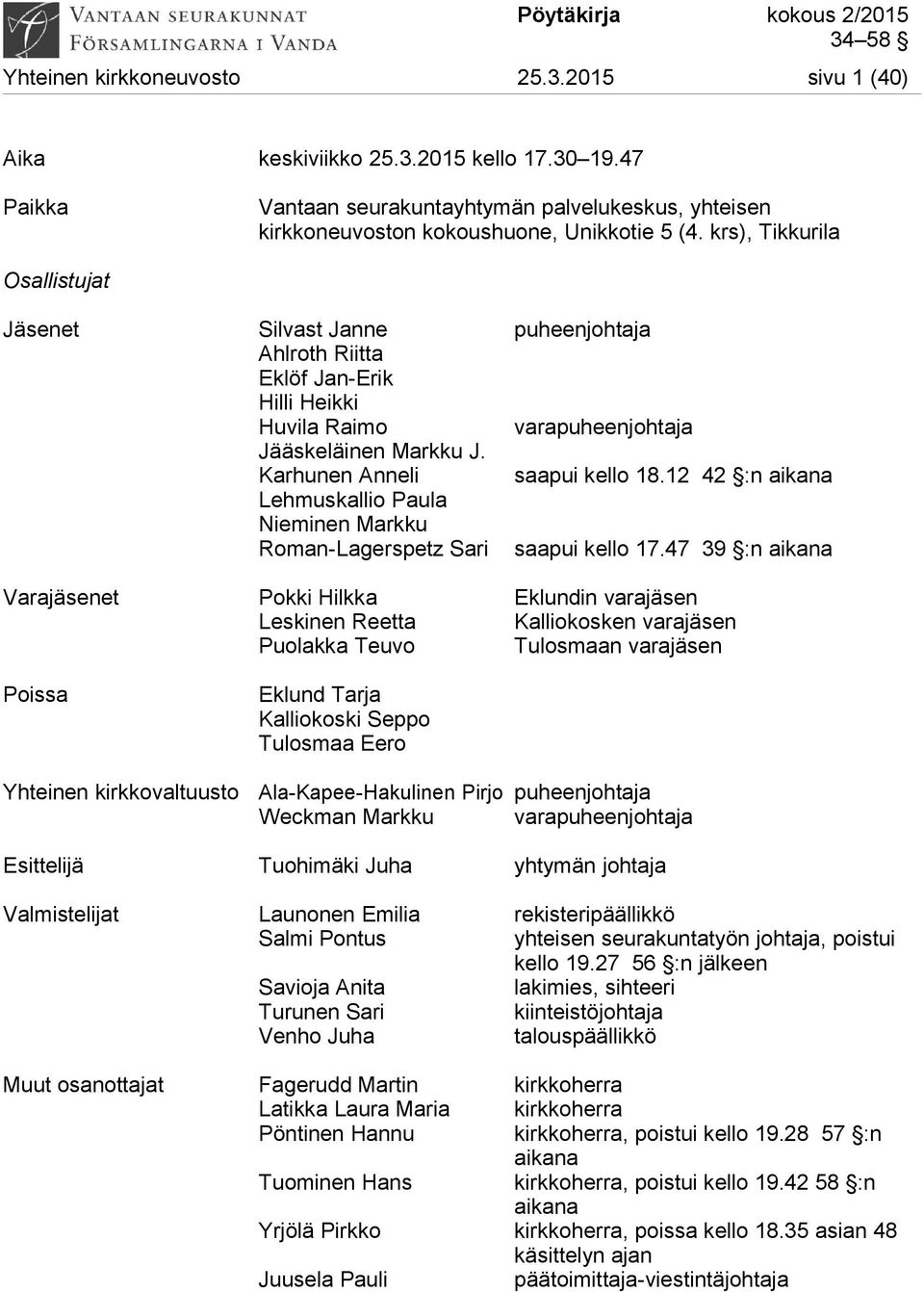 12 42 :n aikana Lehmuskallio Paula Nieminen Markku Roman-Lagerspetz Sari saapui kello 17.