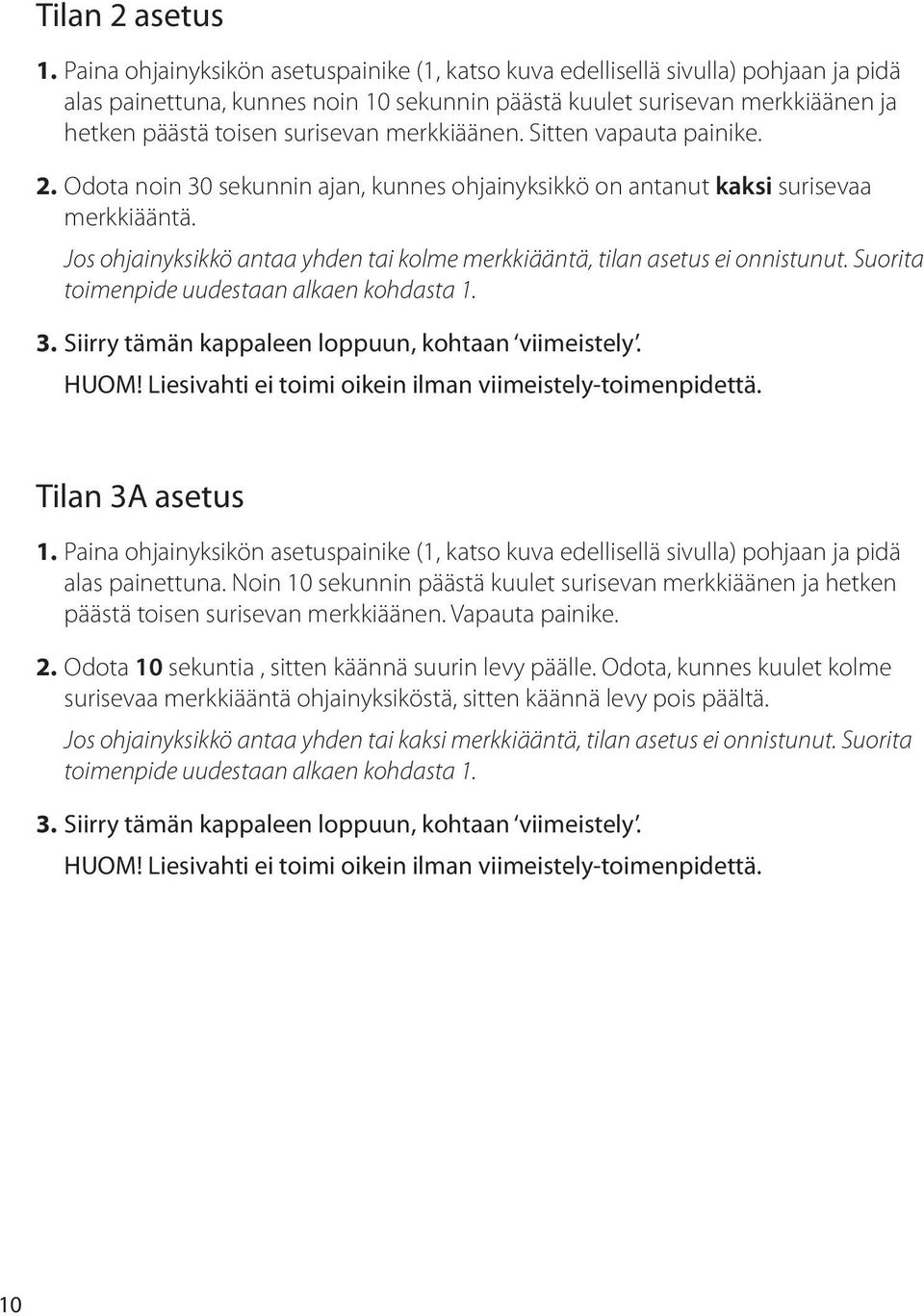 merkkiäänen. Sitten vapauta painike. 2. Odota noin 30 sekunnin ajan, kunnes ohjainyksikkö on antanut kaksi surisevaa merkkiääntä.