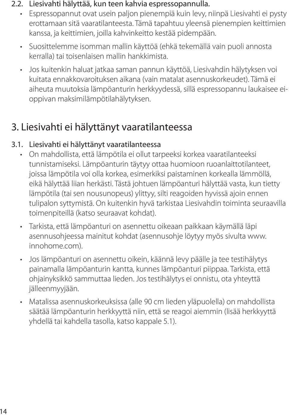 Suosittelemme isomman mallin käyttöä (ehkä tekemällä vain puoli annosta kerralla) tai toisenlaisen mallin hankkimista.