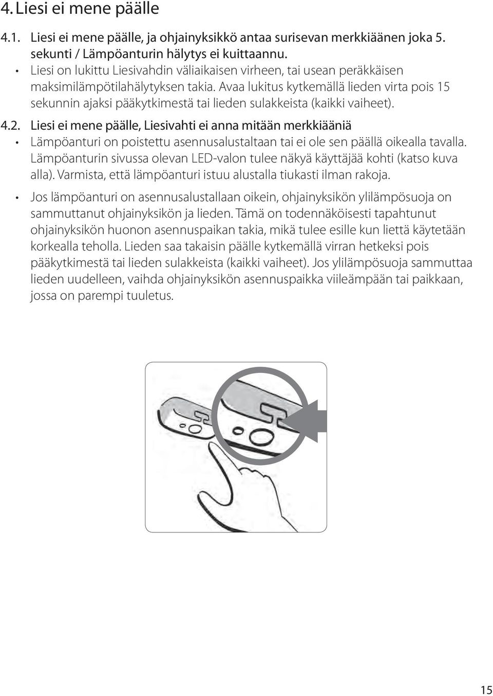 Avaa lukitus kytkemällä lieden virta pois 15 sekunnin ajaksi pääkytkimestä tai lieden sulakkeista (kaikki vaiheet). 4.2.