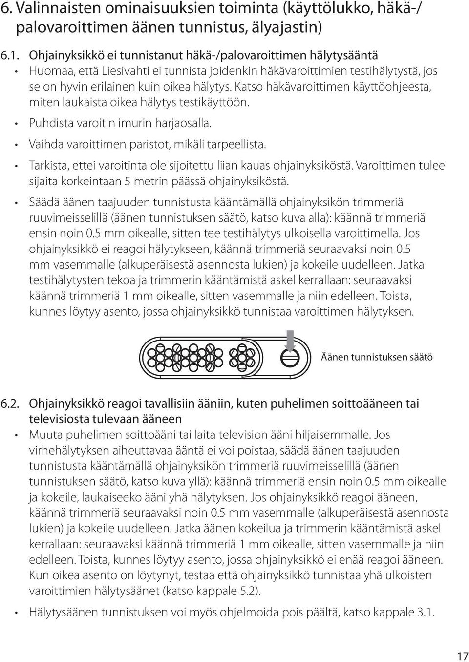 Katso häkävaroittimen käyttöohjeesta, miten laukaista oikea hälytys testikäyttöön. Puhdista varoitin imurin harjaosalla. Vaihda varoittimen paristot, mikäli tarpeellista.