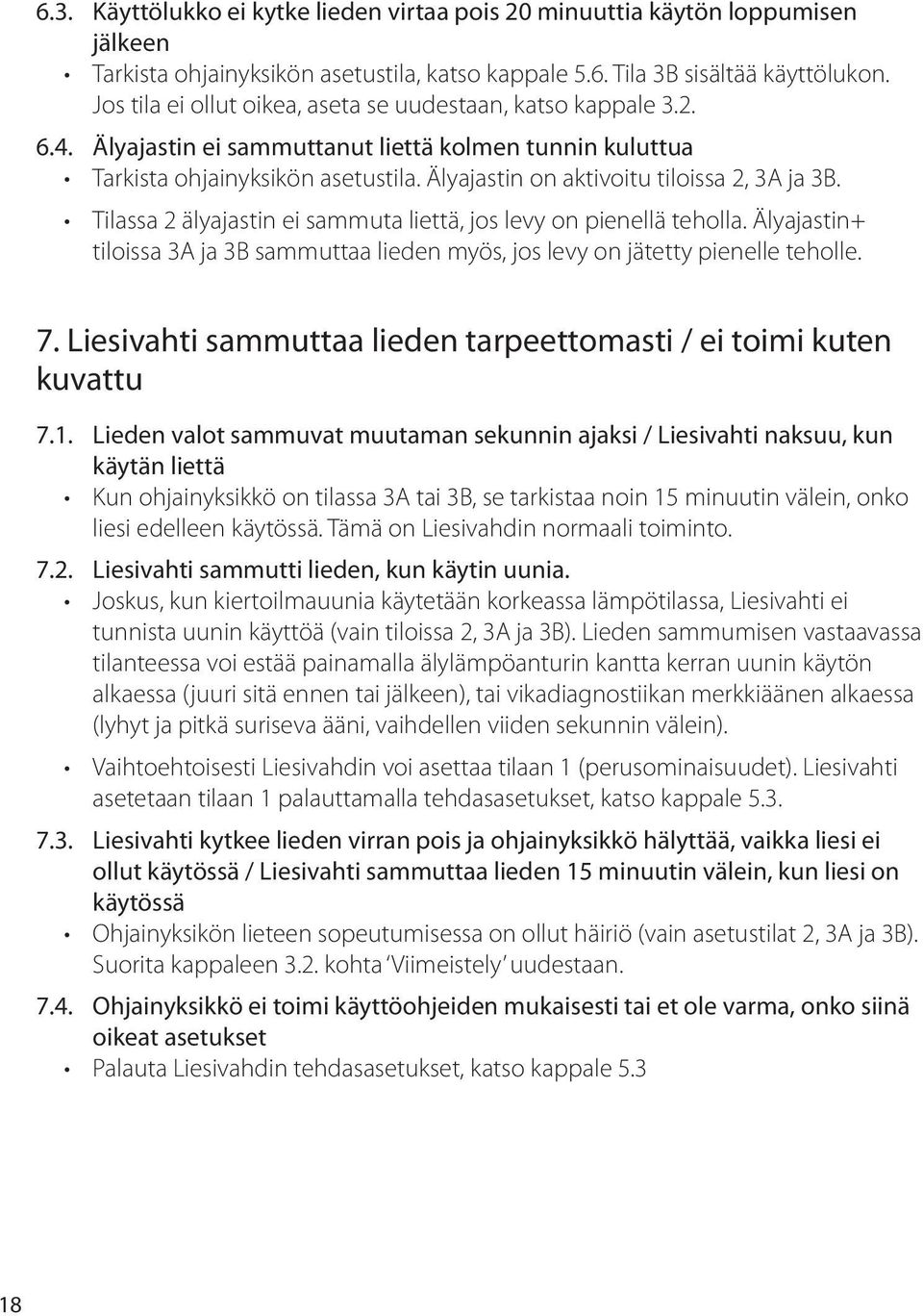 Älyajastin on aktivoitu tiloissa 2, 3A ja 3B. Tilassa 2 älyajastin ei sammuta liettä, jos levy on pienellä teholla.