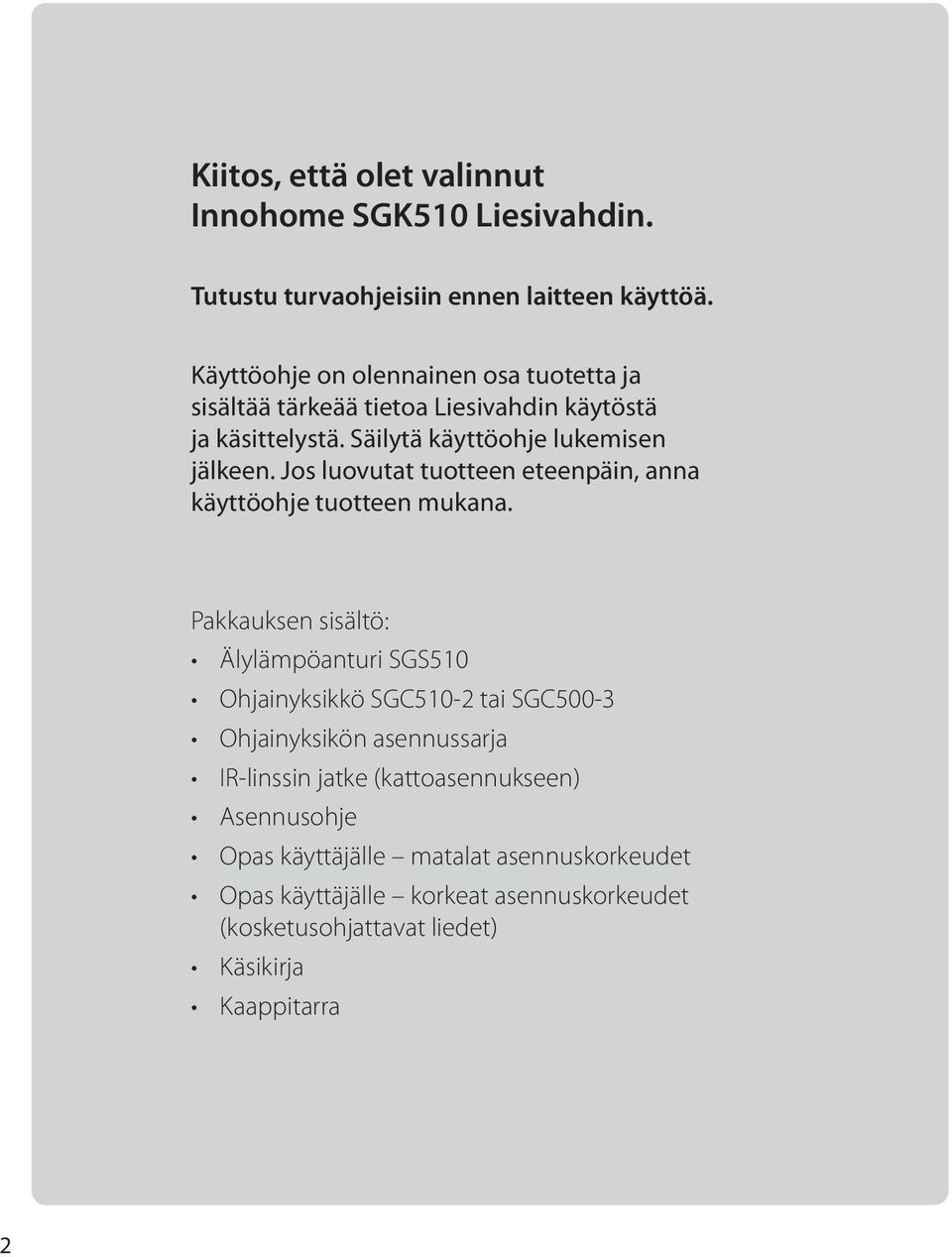 Jos luovutat tuotteen eteenpäin, anna käyttöohje tuotteen mukana.