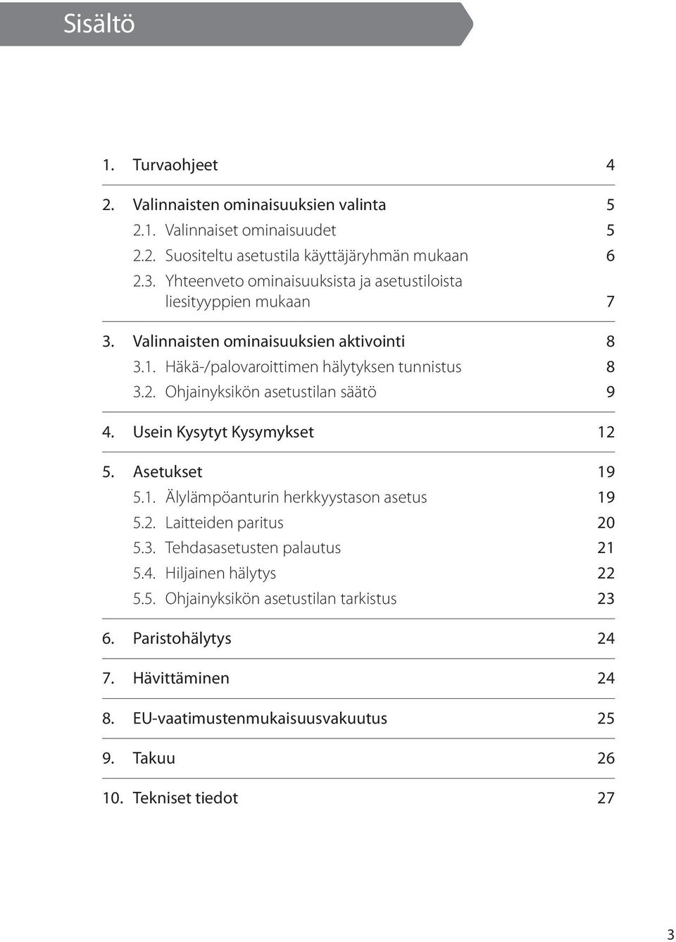 Ohjainyksikön asetustilan säätö 9 4. Usein Kysytyt Kysymykset 12 5. Asetukset 19 5.1. Älylämpöanturin herkkyystason asetus 19 5.2. Laitteiden paritus 20 5.3.