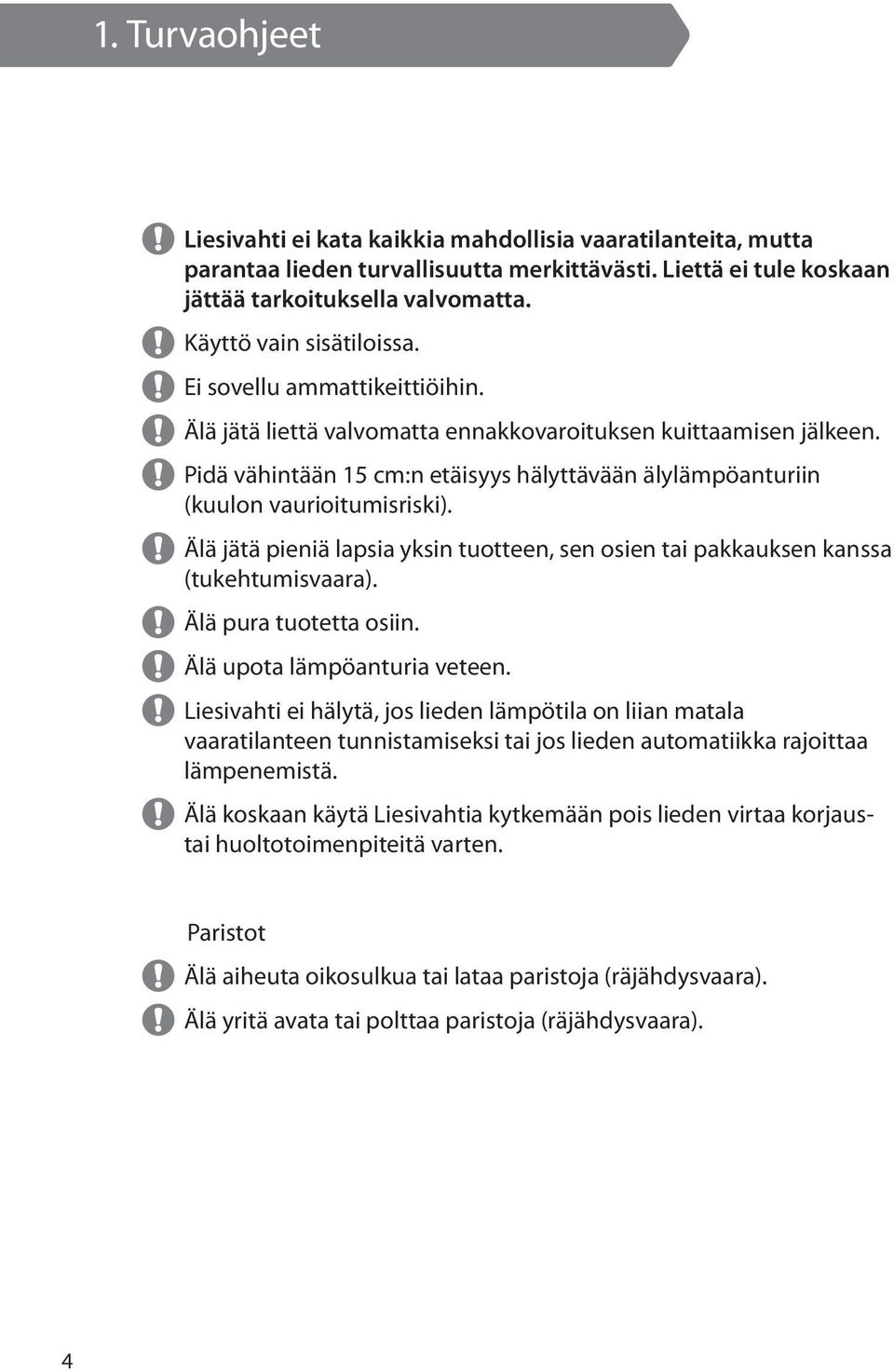 Pidä vähintään 15 cm:n etäisyys hälyttävään älylämpöanturiin (kuulon vaurioitumisriski). Älä jätä pieniä lapsia yksin tuotteen, sen osien tai pakkauksen kanssa (tukehtumisvaara).