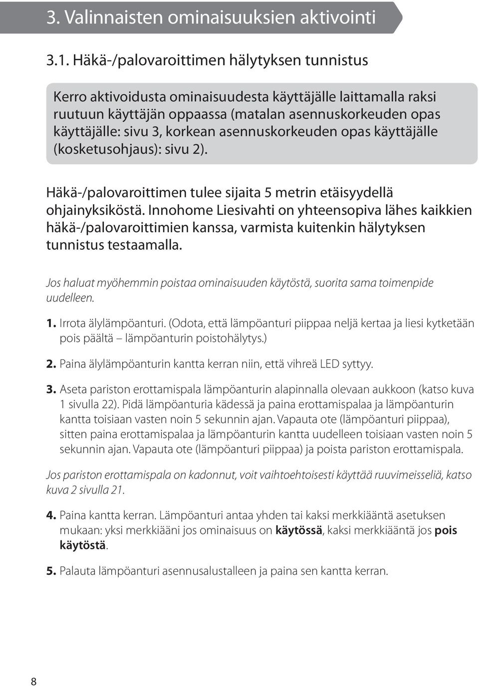 asennuskorkeuden opas käyttäjälle (kosketusohjaus): sivu 2). Häkä-/palovaroittimen tulee sijaita 5 metrin etäisyydellä ohjainyksiköstä.