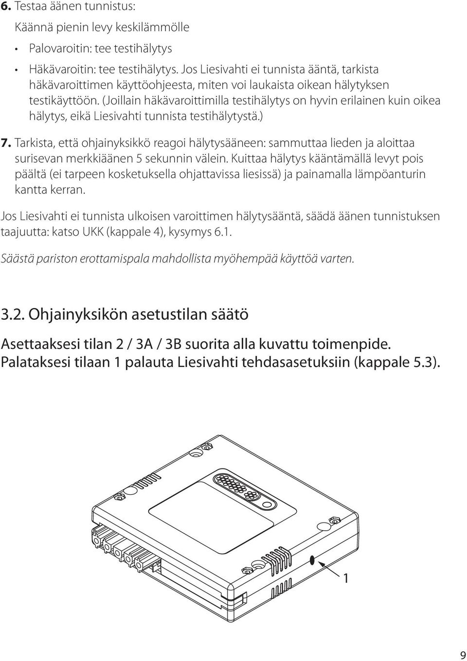 (Joillain häkävaroittimilla testihälytys on hyvin erilainen kuin oikea hälytys, eikä Liesivahti tunnista testihälytystä.) 7.