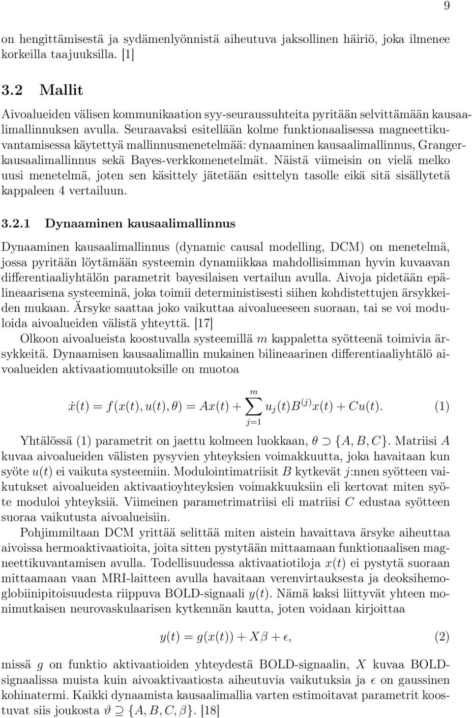 Seuraavaksi esitellään kolme funktionaalisessa magneettikuvantamisessa käytettyä mallinnusmenetelmää: dynaaminen kausaalimallinnus, Grangerkausaalimallinnus sekä Bayes-verkkomenetelmät.