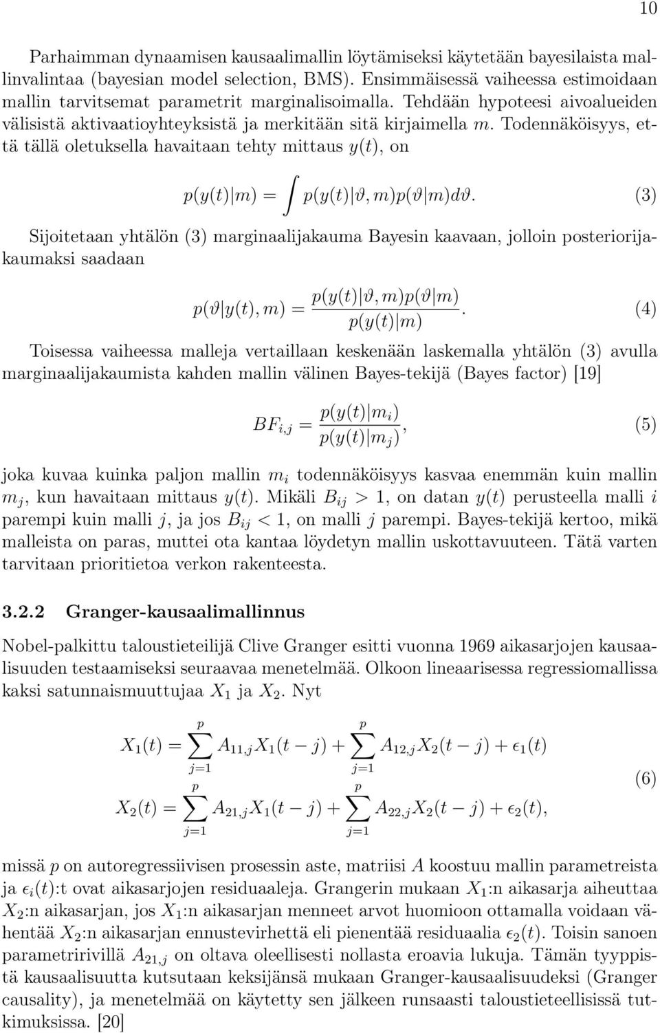 Todennäköisyys, että tällä oletuksella havaitaan tehty mittaus y(t), on p(y(t) m) = p(y(t) ϑ, m)p(ϑ m)dϑ.