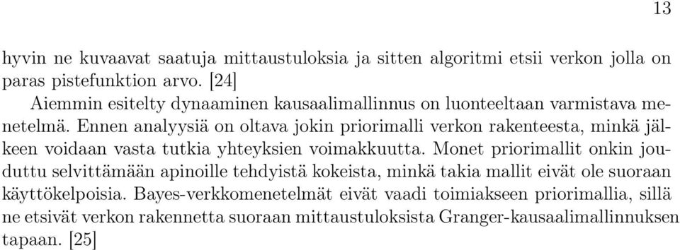 Ennen analyysiä on oltava jokin priorimalli verkon rakenteesta, minkä jälkeen voidaan vasta tutkia yhteyksien voimakkuutta.