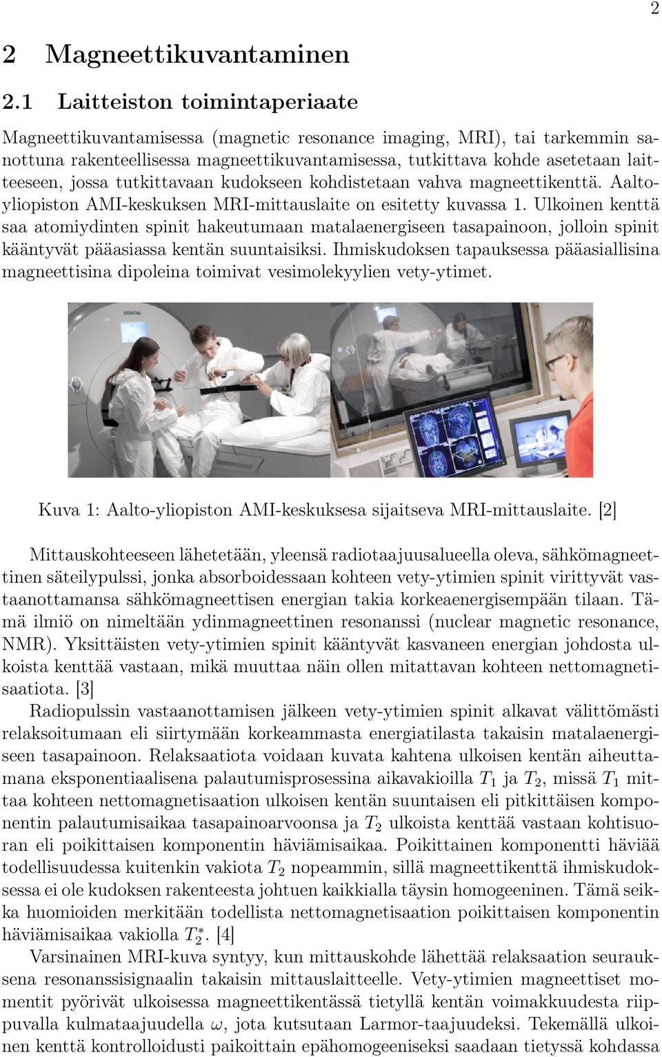 jossa tutkittavaan kudokseen kohdistetaan vahva magneettikenttä. Aaltoyliopiston AMI-keskuksen MRI-mittauslaite on esitetty kuvassa 1.