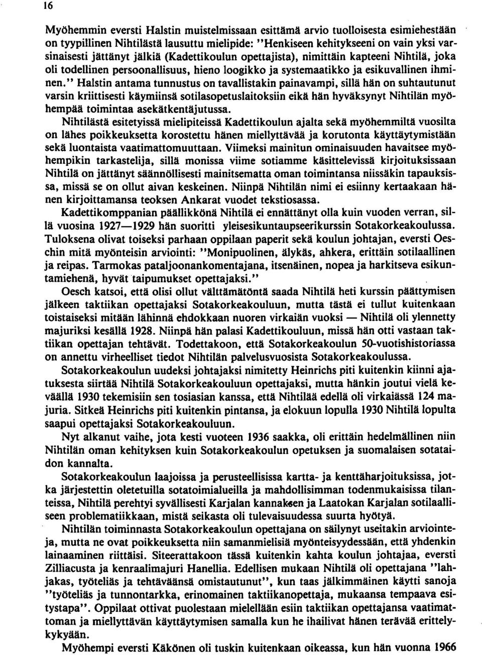 " Halstin antama tunnustus on tavallistakin painavampi, sillä hän on suhtautunut varsin kriittisesti käymiinsä sotilasopetuslaitoksiin eikä hän hyväksynyt Nihtilän myöhempää toimintaa