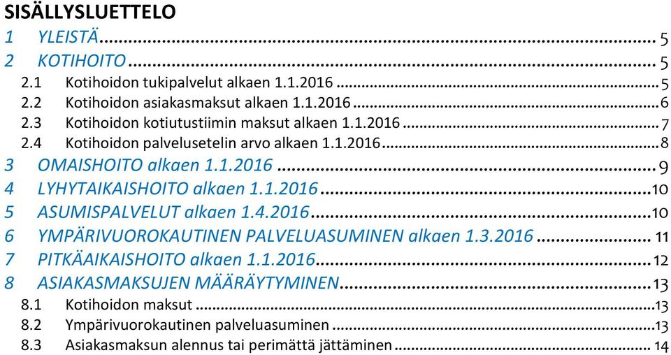 1.2016...10 5 ASUMISPALVELUT alkaen 1.4.2016...10 6 YMPÄRIVUOROKAUTINEN PALVELUASUMINEN alkaen 1.3.2016... 11 7 PITKÄAIKAISHOITO alkaen 1.1.2016... 12 8 ASIAKASMAKSUJEN MÄÄRÄYTYMINEN.