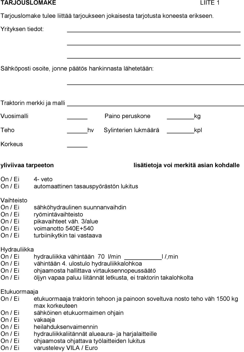 lisätietoja voi merkitä asian kohdalle 4- veto automaattinen tasauspyörästön lukitus Vaihteisto sähköhydraulinen suunnanvaihdin ryömintävaihteisto pikavaihteet väh.